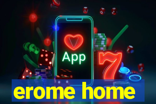 erome home